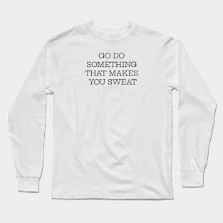 Do Something That Makes You Sweat Long Sleeve T-Shirt